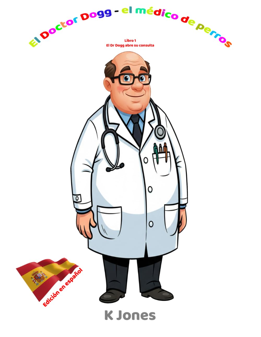 El doctor Dogg- el médico de perros: Libro 1 El Dr. Dogg abre su consulta (Doctor Dogg the dog doctor.)