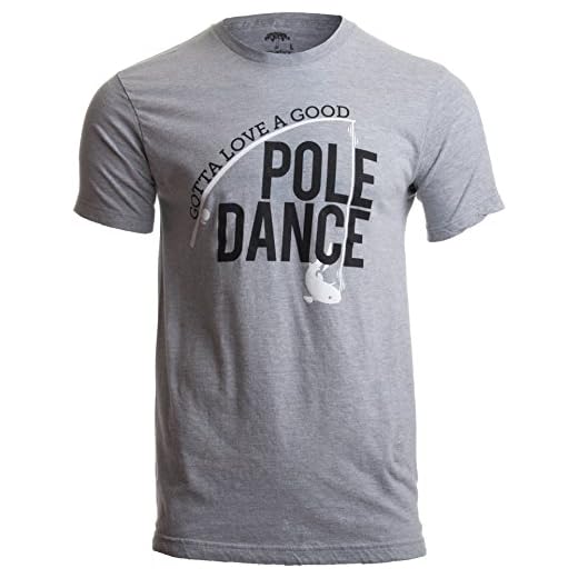 Gotta Love a Good Pole Dance | Funny Fishing Pole Humor Fisherman Unisex T-Shirt-(Adult,L) Sport Grey