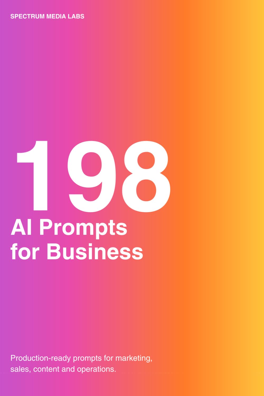 198 AI Prompts for Business: Production-Ready Frameworks for Marketing, Sales, Content, and Operations