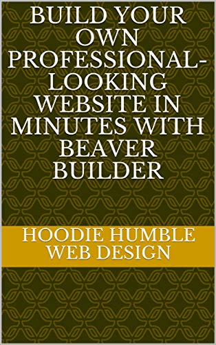 Build Your Own Professional-Looking Website in Minutes with Beaver Builder