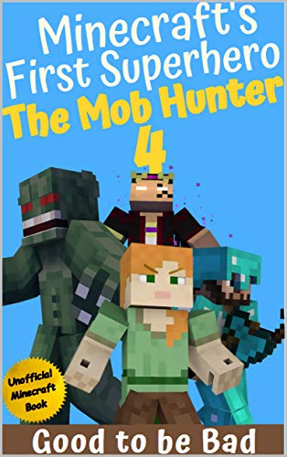 Télécharger The Mob Hunter 4: Good To Be Bad (Unofficial Minecraft Superhero Series) (Minecraft's First Superher PDF Ebook En Ligne