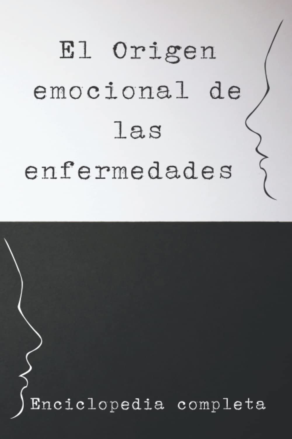 El Origen emocional de las enfermedades: Diccionario completo de enfermedades, sus orígenes y correspondiente emocionalidad interior
