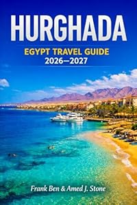 Hurghada Egypt Travel Guide 2026 - 2027 (Insider's Travel Guide)