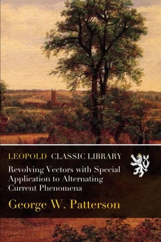 Revolving Vectors Example Revolving Vectors with Special Application to Alternating Current ...
