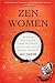 Zen Women: Beyond Tea Ladies, Iron Maidens, and Macho Masters
