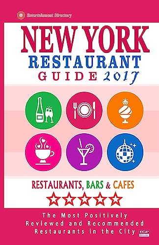 New York Restaurant Guide 2017: Best Rated Restaurants in New York City - 500 restaurants, bars and cafés recommended for visitors, 2017