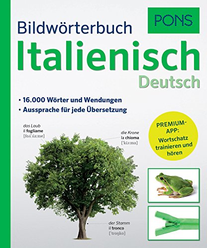 PONS Bildwörterbuch Italienisch: 16.000 Wörter und Wendungen. Mit Premium-App!: 16.000 Wörter und PONS Bildwörterbuch Italienisch: 16.000 Wörter und Wendungen. Mit Premium-App!: 16.000 Wörter und