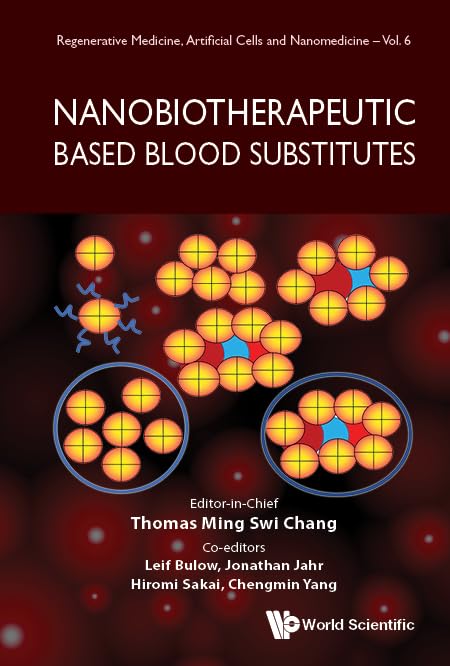 NANOBIOTHERAPEUTIC BASED BLOOD SUBSTITUTES (Regenerative Medicine, Artificial Cells and Nanomedicine, 6)
