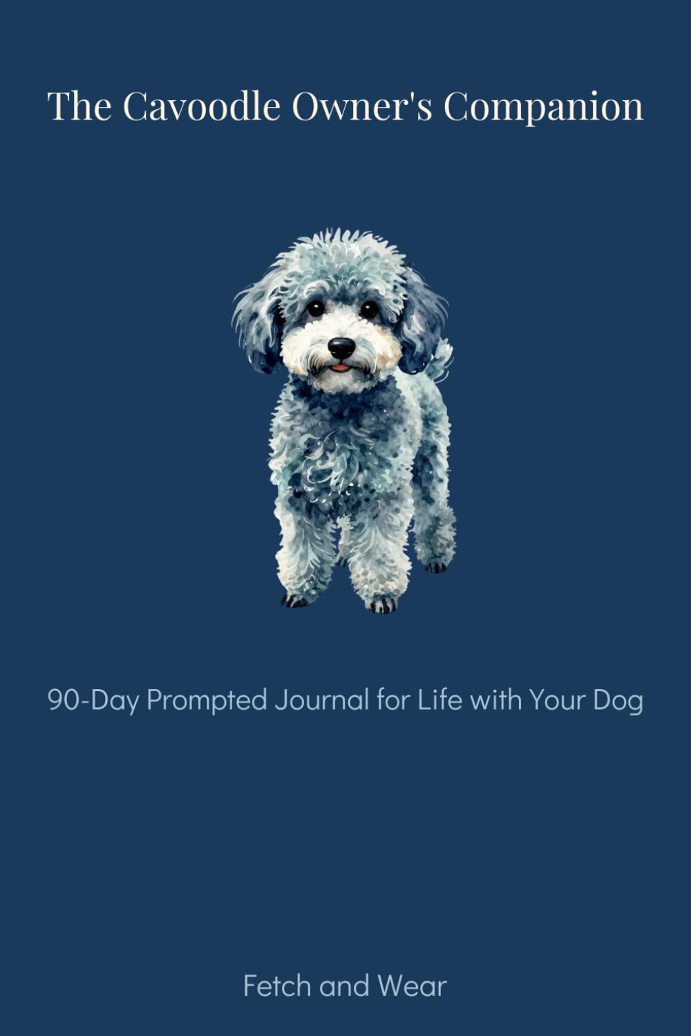 The Cavoodle Owner's Companion: 90-Day Prompted Journal for Life with Your Dog