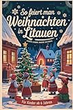 So feiert man Weihnachten in Litauen – Andere Länder, andere Kulturen: Ein interkulturelles Weihnachtsbuch zum Staunen, Lernen und Vergleichen – mit Wissen, Gefühl und Mitmach-Ideen