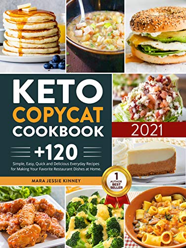 Keto Copycat Cookbook : +120 Simple, Easy, Quick and Delicious Everyday Recipes for Making Your Favo