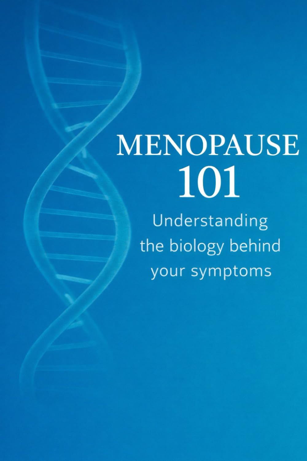Connecting The Dots Menopause 101: Understanding The Biology Behind The Symptoms
