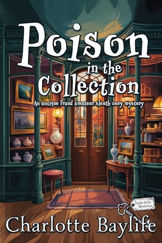 Poison in the Collection: An antique fraud amateur sleuth cozy mystery (Taylor Holm Mysteries Book 3)