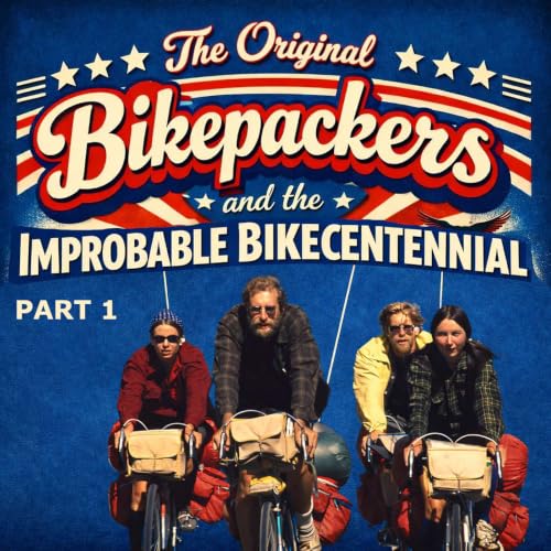 ABT061. The Original Bikepackers and the Improbable Bikecentennial (Part 1)