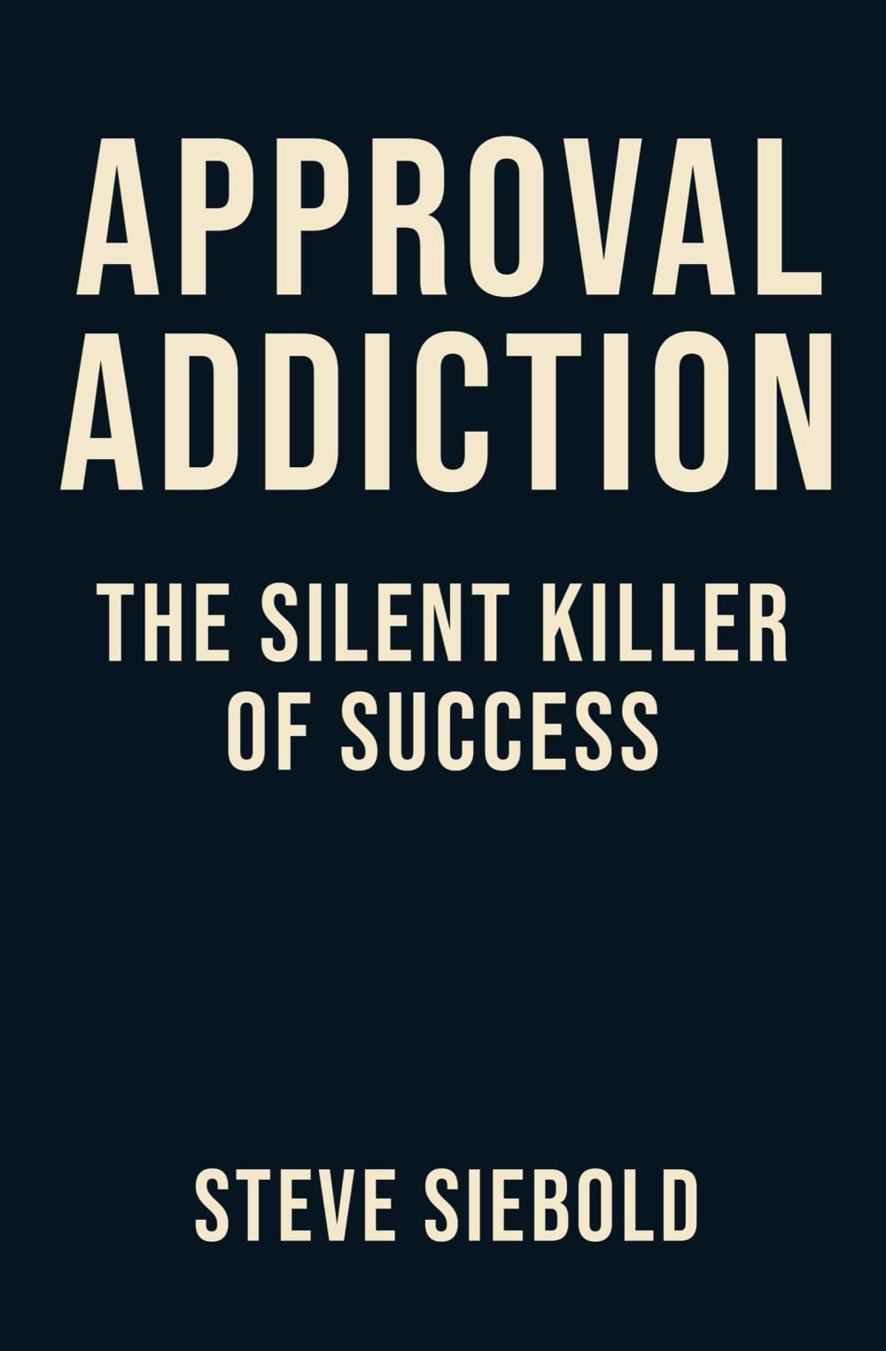Approval Addiction: The Silent Killer of Success