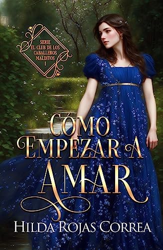 Cómo empezar a amar: El club de los caballeros malditos, libro 1