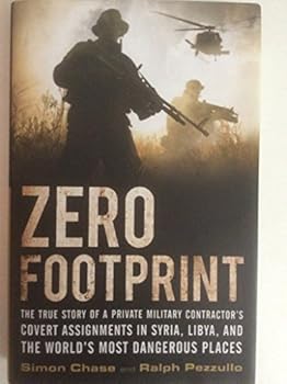 Hardcover Zero Footprint: The True Story of a Private Military Contractor's Covert Assignments in Syria, Libya, And the World's Most Dangerous Places Book
