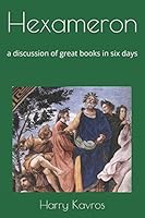 Hexameron: a discussion of great books in six days 197346697X Book Cover