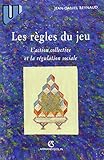 Les règles du jeu - L\'action collective et la régulation sociale: L\'action collective et la régulation sociale
