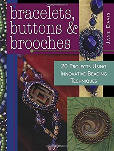 Bracelets, Buttons & Brooches: 20 Projects Using Innovative Beading Techniques Paperback – December 19, 2007