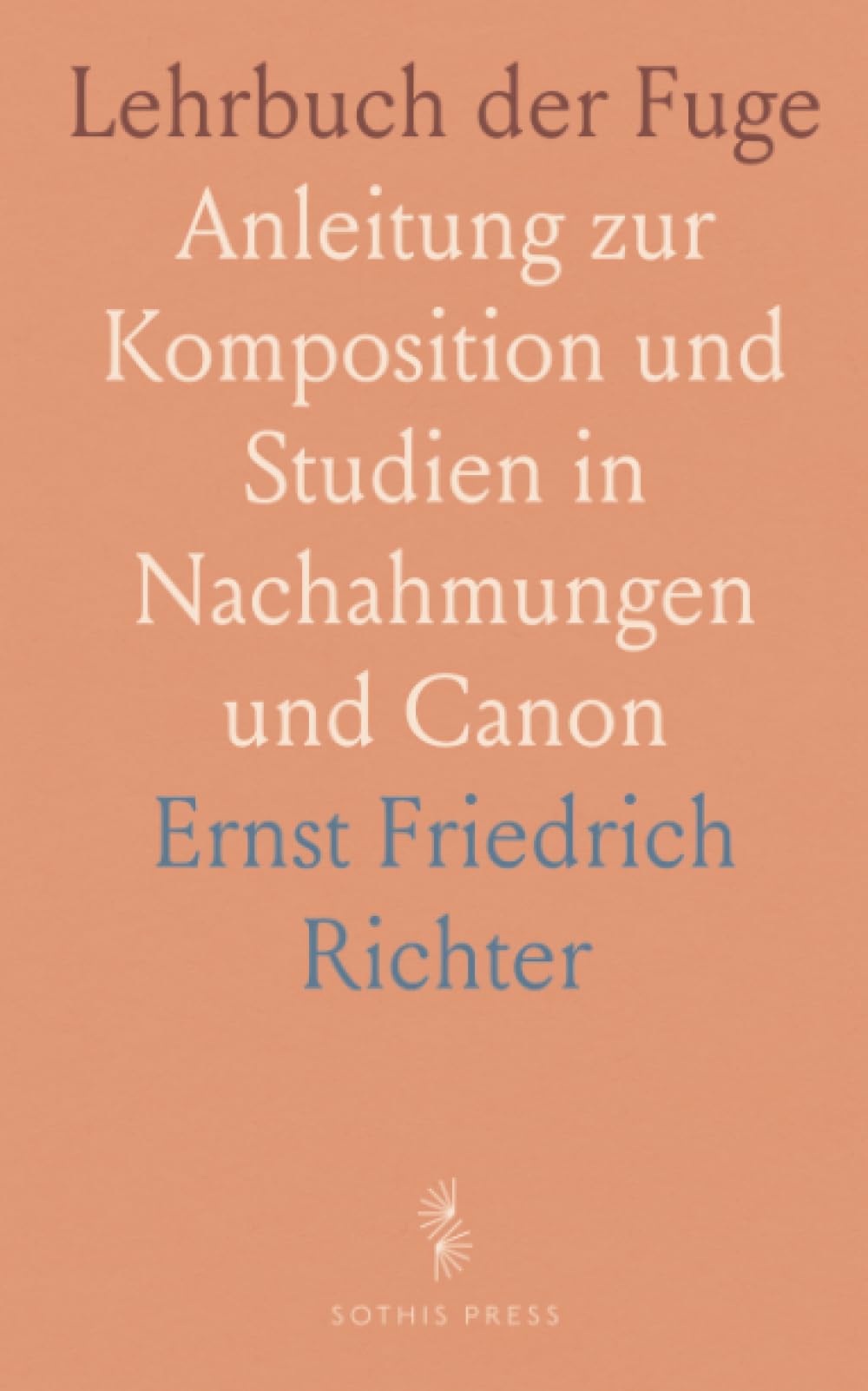 Lehrbuch der Fuge: Anleitung zur Komposition und Studien in Nachahmungen und Canon