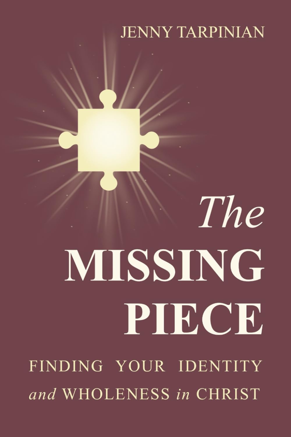 The Missing Piece: Finding Your Identity and Wholeness in Christ