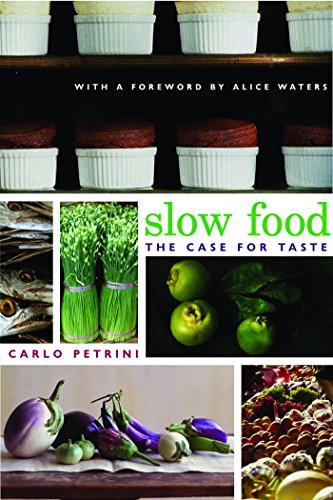 Slow Food: The Case for Taste (Arts and Traditions of the Table: Perspectives on Culinary History)