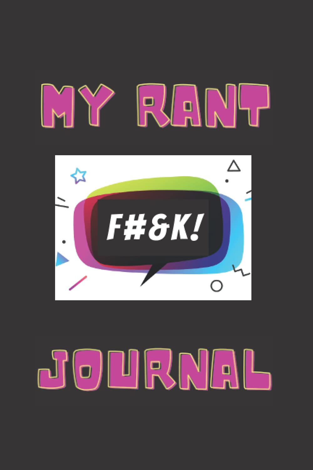 My Rant Journal: Visual journaling for anger, rage, gripes & whining to help your anger management