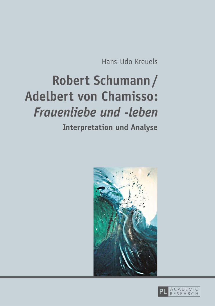 Robert Schumann / Adelbert von Chamisso: «Frauenliebe und -leben»: Interpretation und Analyse (German Edition)      New Edition