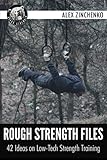  Rough Strength Files: 42 Ideas on Low-Tech Strength Training