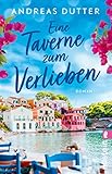 Eine Taverne zum Verlieben: Roman | Eine griechische Familie, eine Taverne am Strand und die ganz große Liebe