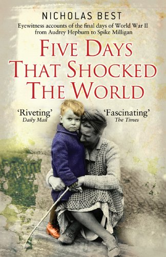 Télécharger Five Days that Shocked the World: Eyewitness Accounts from Europe at the end of World War II (Englis Francais PDF