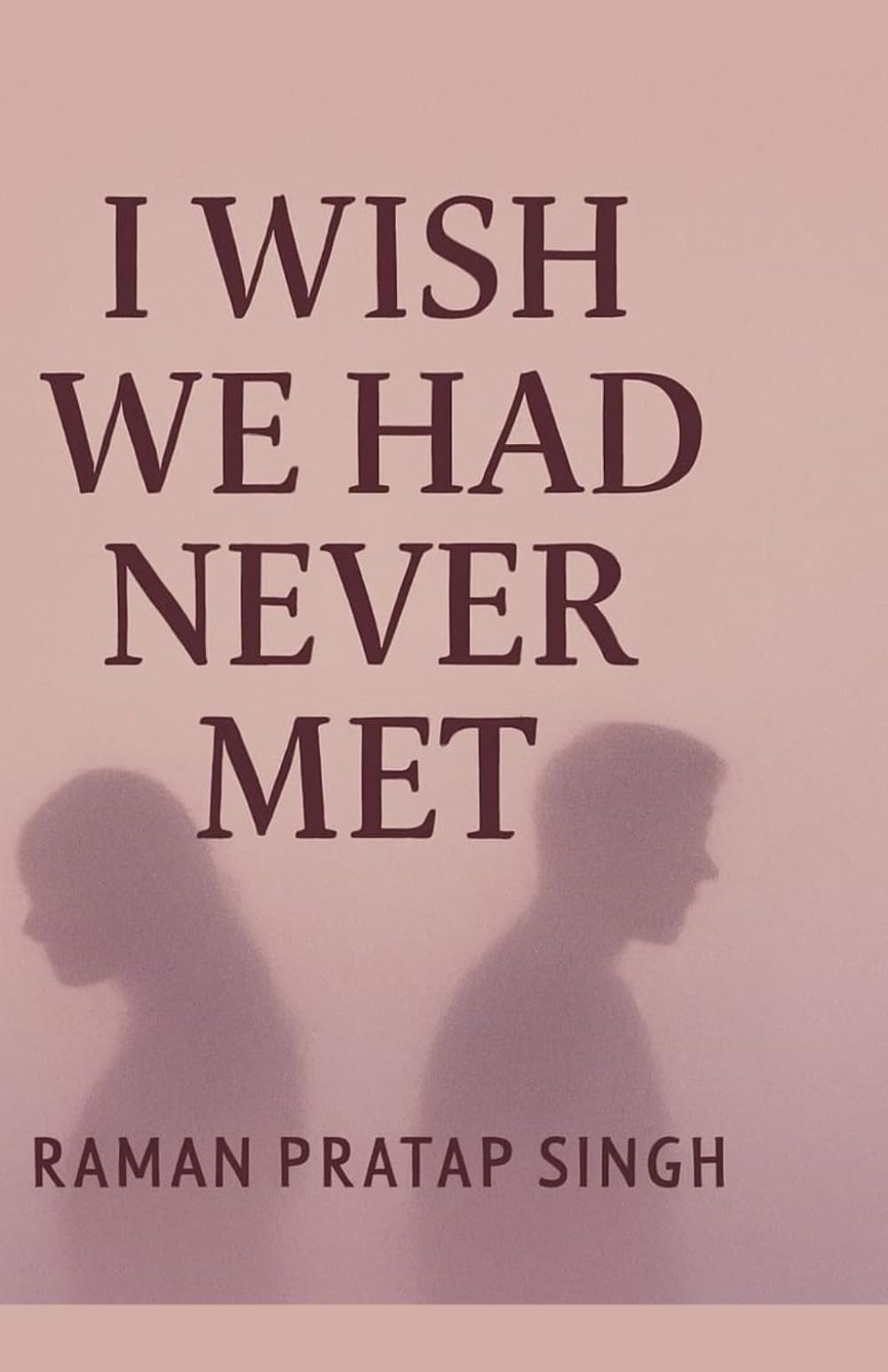 I WISH WE HAD NEVER MET: A Journey Through Love, Loss & Healing