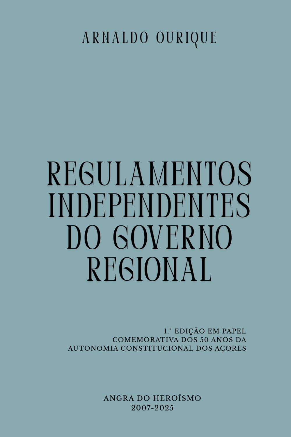 REGULAMENTOS INDEPENDENTES DO GOVERNO REGIONAL: ENSAIO SOBRE O PODER NORMATIVO DO GOVERNO REGIONAL NAS REGIÕES REGIÕES AUTÓNOMAS PORTUGUESAS