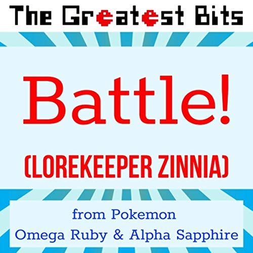 Battle! (Lorekeeper Zinnia) [From "Pokemon Omega Ruby & Pokemon Alpha Sapphire"]