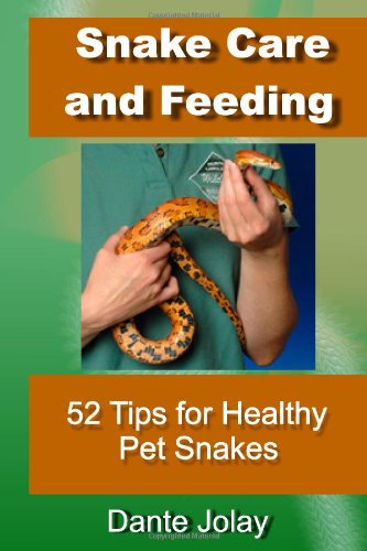 Snake Care and Feeding: 52 Tips For Anyone To Have Healthy and Happy ...
