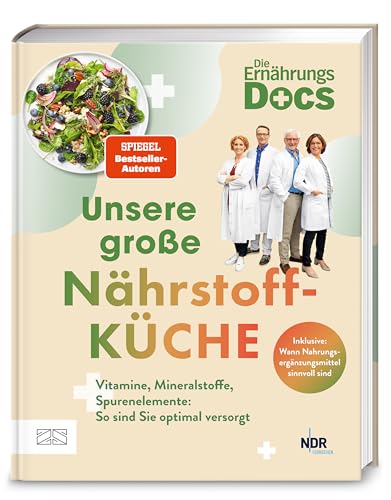 Die Ernährungs-Docs – Unsere große Nährstoffküche: Vitamine, Mineralstoffe, Spurenelemente: So sind Sie optimal versorgt