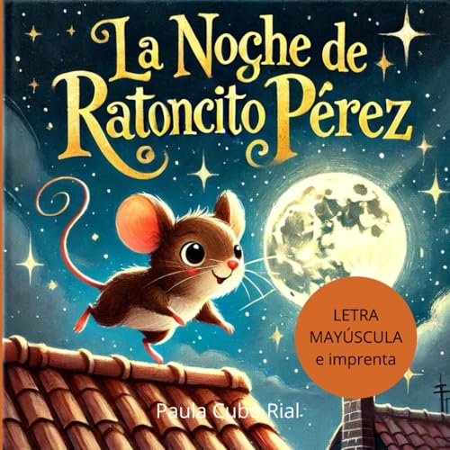 La Noche de Ratoncito Pérez: En letra MAYÚSCULA y de imprenta: libros para niños de 5 y 6 años (Aprender a leer en letra MAYÚSCULA e imprenta) (Primeros Lectores / Empezar a leer)