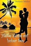 Heiße Küsse auf hoher See: Urlaubs-Roman (Urlaubs-Romanzen 2)