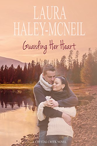 Guarding Her Heart: A Clean and Wholesome Second Chance Western Romantic Suspense (Crystal Creek Series Book 1) by [Laura Haley-McNeil]