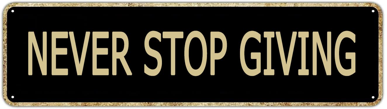 Never Stop Giving Retro Tin Signs Aluminum Metal Sign Plaque for Home Bedroom Garden Wall Living Room Outdoor Decor 4x16 Inch