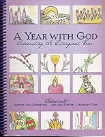 A Year with God: Celebrating the Liturgical Year 0976469111 Book Cover