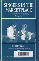 Singers in the Marketplace: The Economics of the Singing Profession 0198163479 Book Cover