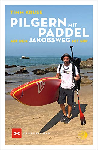 Pilgern mit Paddel: Auf dem Jakobsweg mit SUP (Abenteuer & Fernweh)