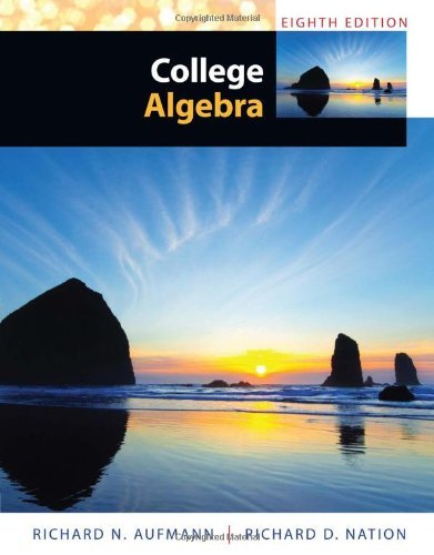 By Richard N. Aufmann College Algebra (8th Edition)