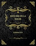  Histoire De La Magie: Edition Collector - Éliphas Lévi