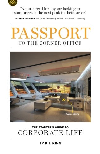 Passport to the Corner Office: The Starter’s Guide to Corporate Life