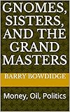  GNOMES, SISTERS, AND THE GRAND MASTERS: Money, Oil, Politics (The Adventures of Split Darkmatter Book 1) (English Edition)