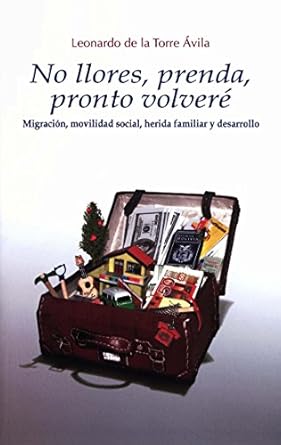 No llores, prenda, pronto volveré: Migración, movilidad social, herida familiar y desarrollo