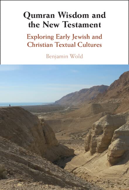 Qumran Wisdom and the New Testament (Cambridge University Press, 2022)